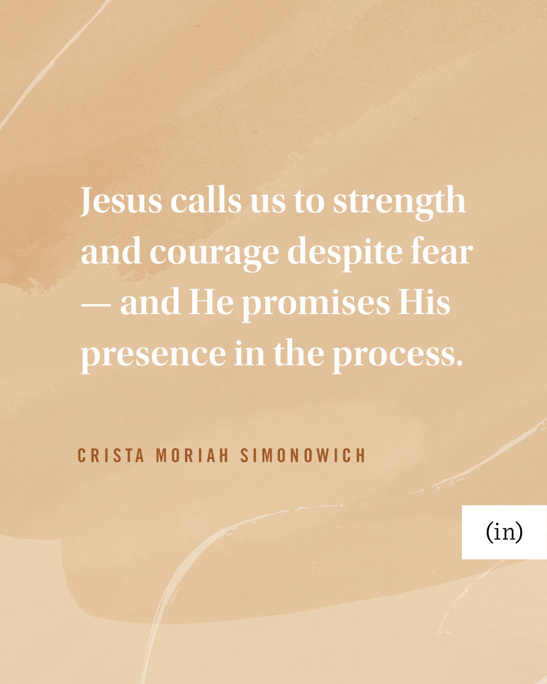 Jesus calls us to strength and courage despite fear — and He promises His presence in the process. -Crista Moriah Simonowich