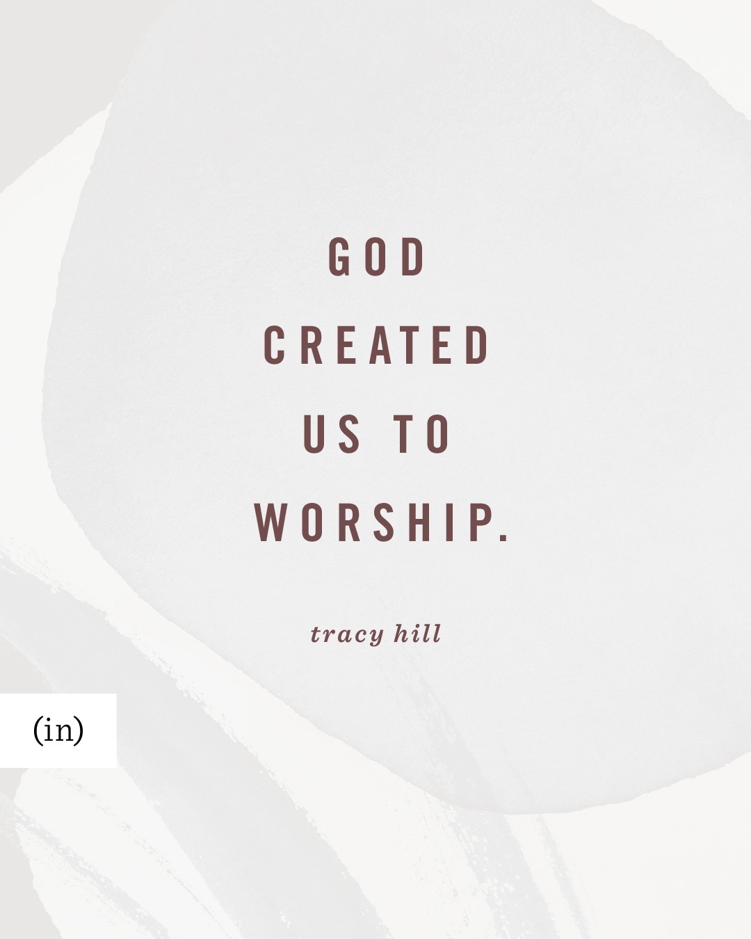 Our desire to worship is innate; God created us to worship. -Tracy Hill